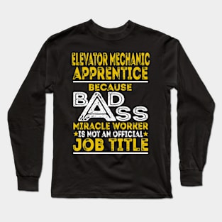 Elevator Mechanic Apprentice Because Badass Miracle Worker Long Sleeve T-Shirt